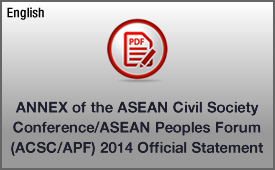 ANNEX of the ASEAN Civil Society Conference/ASEAN Peoples Forum (ACSC/APF) 2014 Official Statement