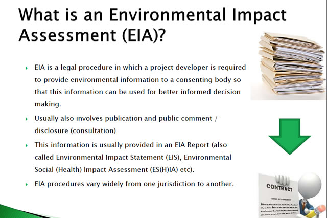 EIA is a legal procedure in which a project developer is required to provide environmental information to a consenting body so that this information can be used for better informed decision making.